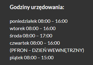 Godziny urzędowania: poniedziałek, wtorek, czwartek 8:00-16:00, środa 8:00-17:00, piątek 8:00-15:00. W czwartek dodatkowo informacja o PFron - dzień wewnętrzny.